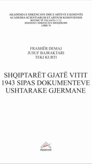 Kopertina_Shqiptarët gjatë vitit 1943 sipas dokumenteve ushtarake gjermane_Demaj, Bajraktari_Kurti (Small)